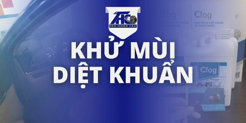 Dịch vụ khử mùi diệt khuẩn - Ô Tô Tân Hoàn Cầu