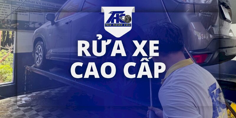 Dịch vụ Rửa Xe Ô Tô Cao Cấp - Ô Tô Tân Hoàn Cầu